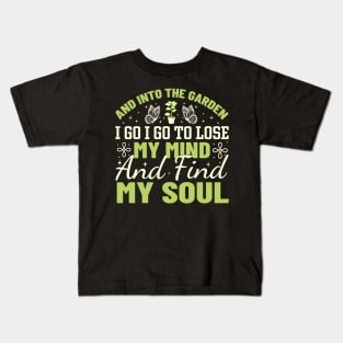 And into the garden i go i go to lose my mind and find my soul Kids T-Shirt